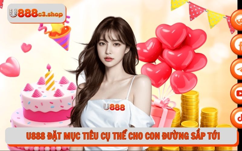 U888 đặt ra mục tiêu cụ thể cho con đường sắp tới
