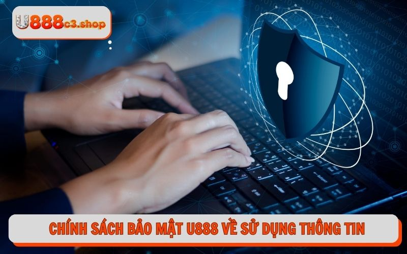 Chính sách bảo mật U888 về sử dụng thông tin