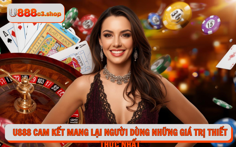 U888 cam kết mang lại người dùng những giá trị thiết thực nhất