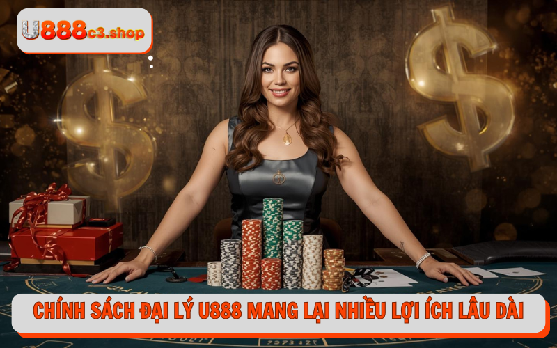 Chính sách đại lý U888 mang lại nhiều lợi ích lâu dài