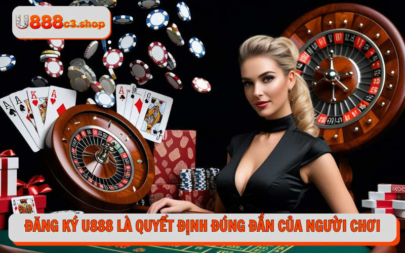 Đăng ký U888 là quyết định đúng đắn của người chơi