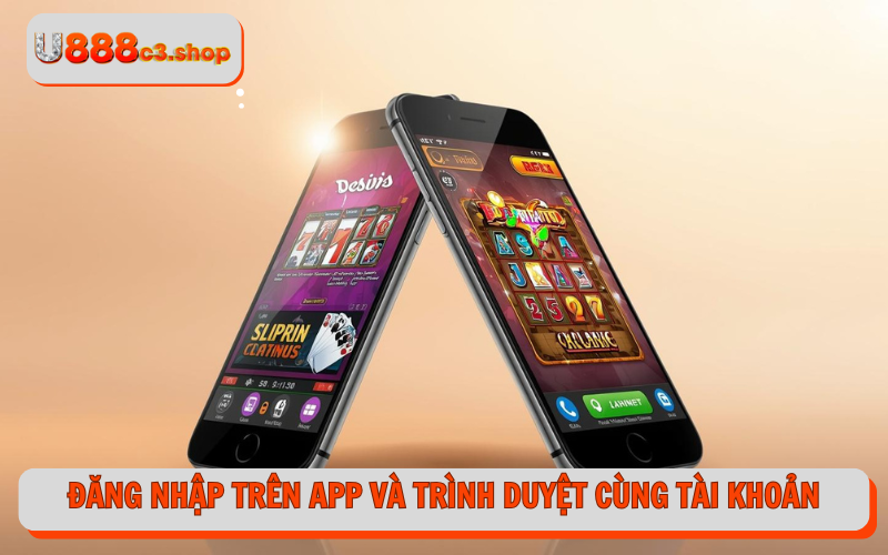 Đăng nhập trên app và trình duyệt cùng tài khoản