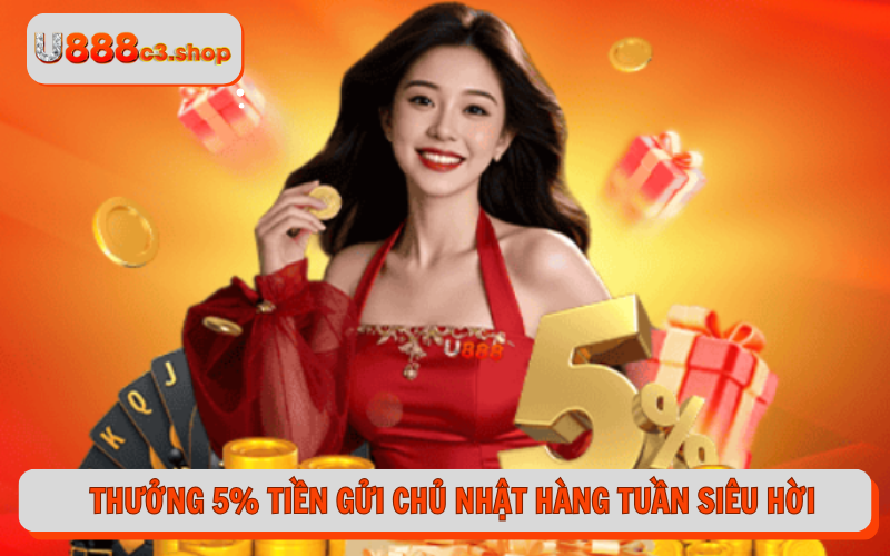 Thưởng 5% tiền gửi chủ nhật hàng tuần siêu hời