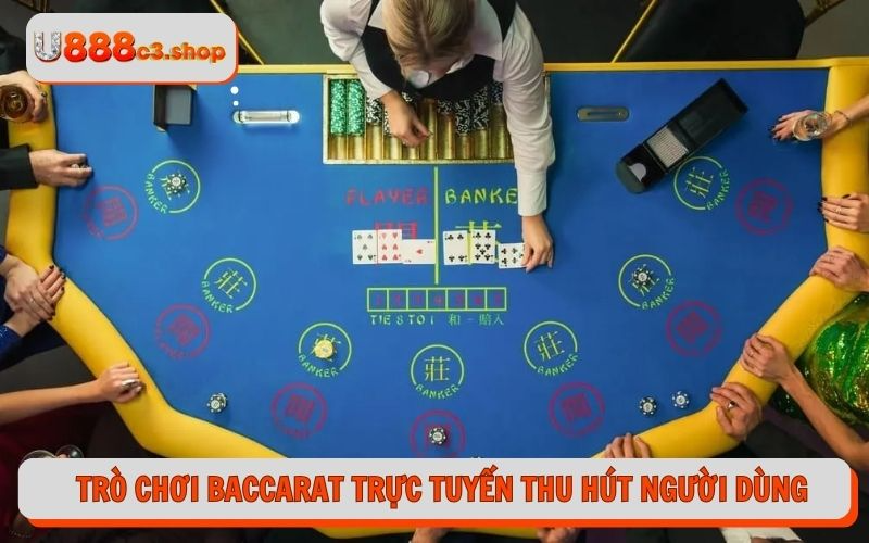 Trò chơi Baccarat trực tuyến thu hút người dùng