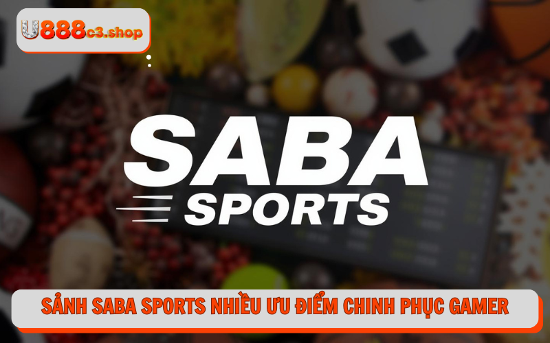 Sảnh Saba sports nhiều ưu điểm chinh phục gamer