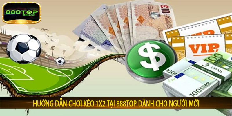 Hướng dẫn chơi kèo 1x2 tại 888top dành cho người mới